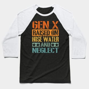 Vintage GEN X Raised on Hose Water and Neglect Baseball T-Shirt